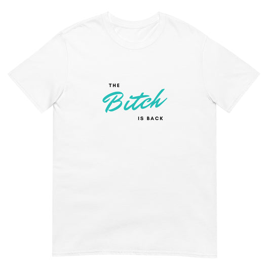 Short-Sleeve Unisex The Bitch Is Back White T-Shirt